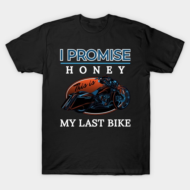 I promise honey, This is my last bike, Touring motorcycle illustration, bike lovers T-Shirt by Lekrock Shop